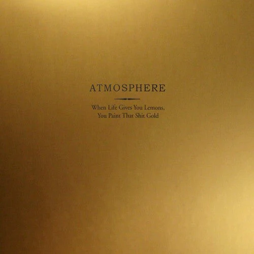 ATMOSPHERE 'WHEN LIFE GIVES YOU LEMONS, YOU PAINT THAT SHIT GOLD' 10TH ANNIVERSARY 2LP - GOLD