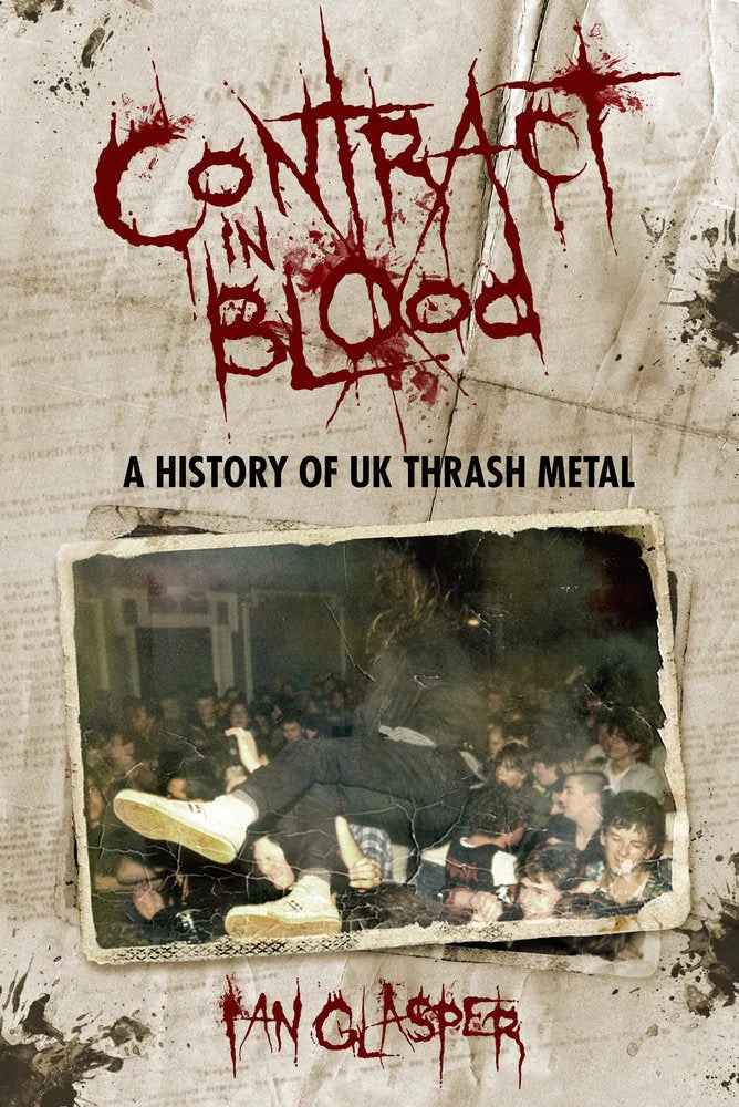 CONTRACT IN BLOOD: A HISTORY OF UK THRASH METAL BOOK