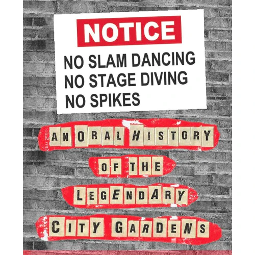 NO SLAM DANCING NO STAGE DIVING NO SPIKES: AN ORAL HISTORY OF THE LEGENDARY CITY GARDENS BOOK - Image 2