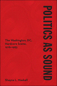 POLITICS AS SOUND: THE WASHINGTON DC HARDCORE SCENE 1978-1983 BOOK